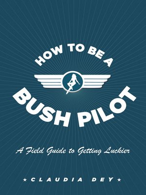 cover image of How to Be a Bush Pilot